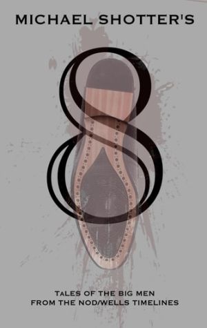 8: Tales of The Big Men from The Nod/Wells Timelines