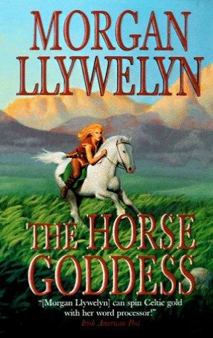 The Horse Goddess (celtic World of Morgan Llywelyn)
